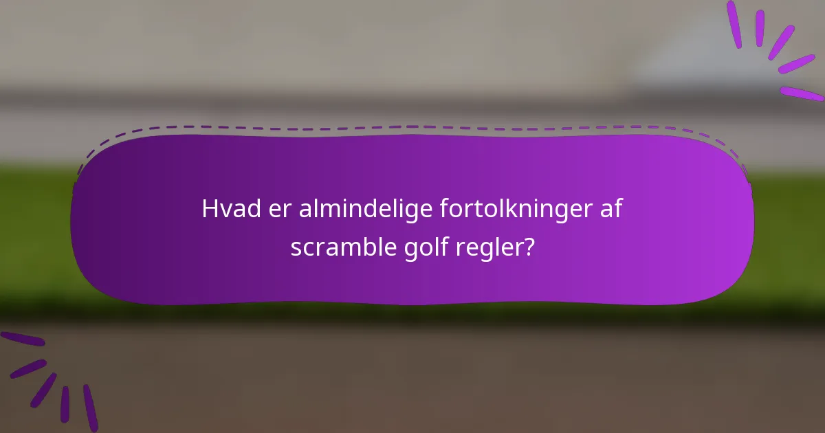 Hvad er almindelige fortolkninger af scramble golf regler?