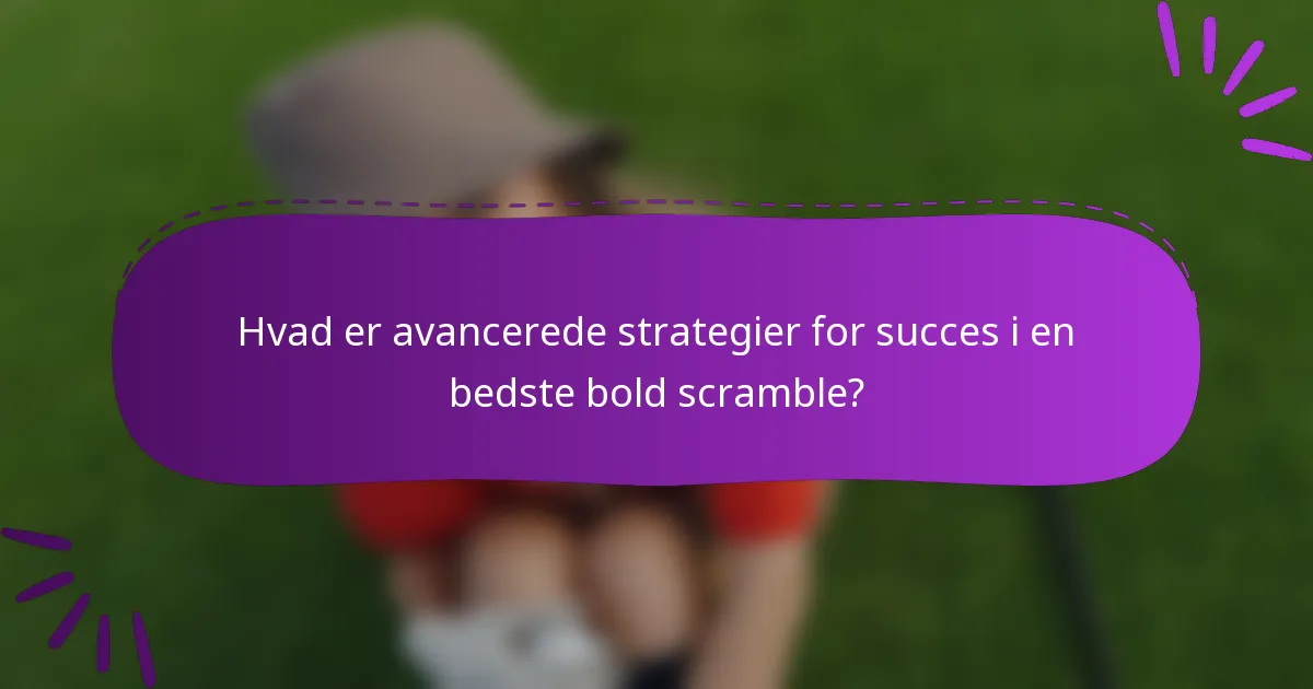 Hvad er avancerede strategier for succes i en bedste bold scramble?