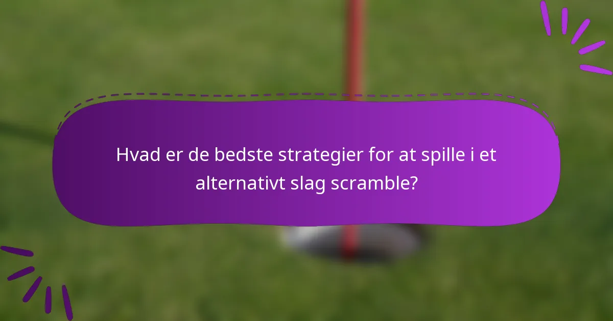Hvad er de bedste strategier for at spille i et alternativt slag scramble?
