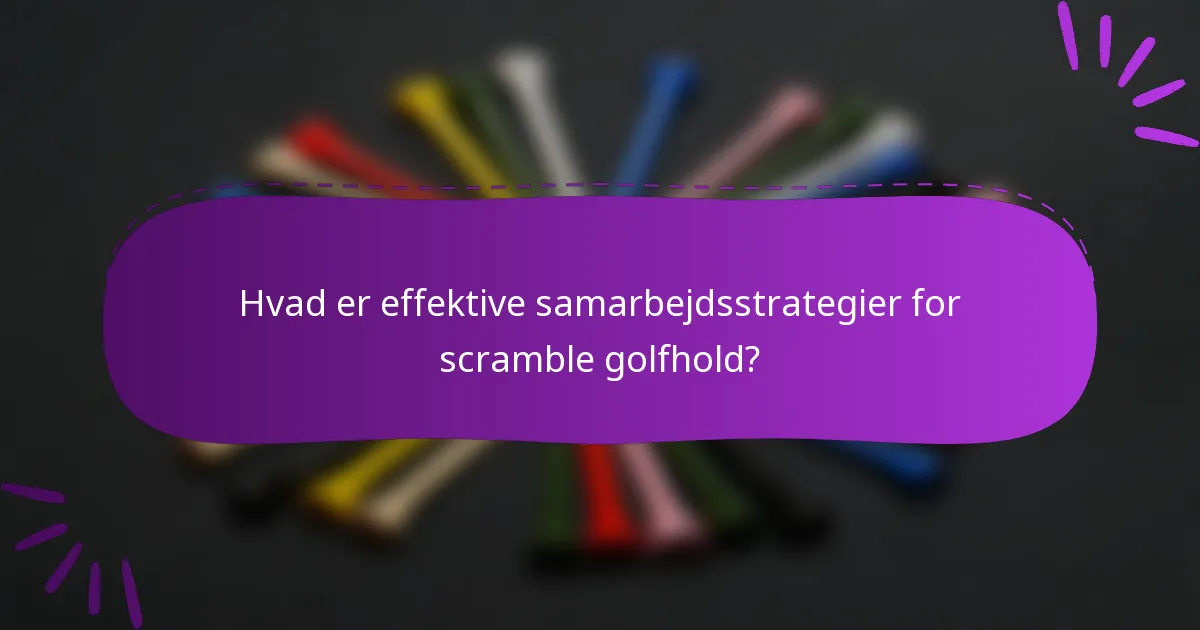 Hvad er effektive samarbejdsstrategier for scramble golfhold?