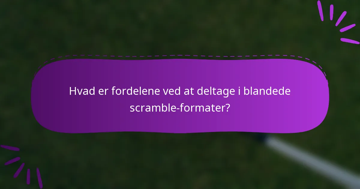 Hvad er fordelene ved at deltage i blandede scramble-formater?