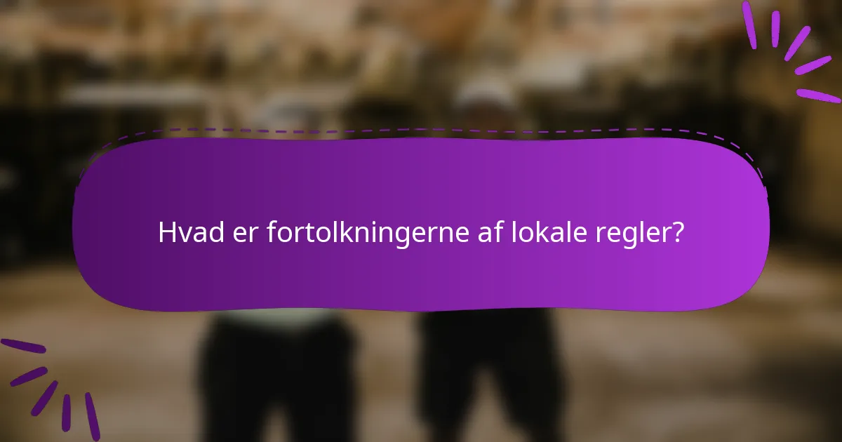 Hvad er fortolkningerne af lokale regler?