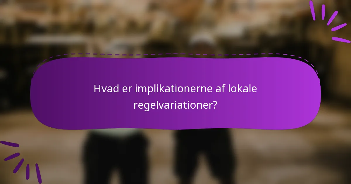 Hvad er implikationerne af lokale regelvariationer?