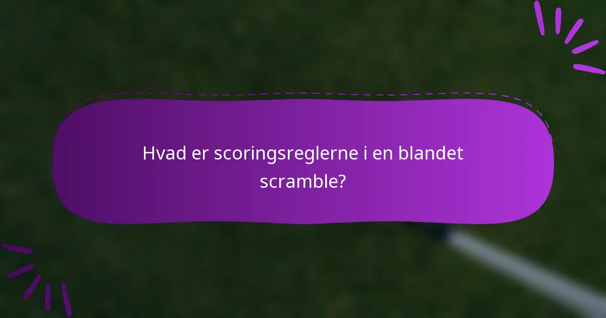 Hvad er scoringsreglerne i en blandet scramble?