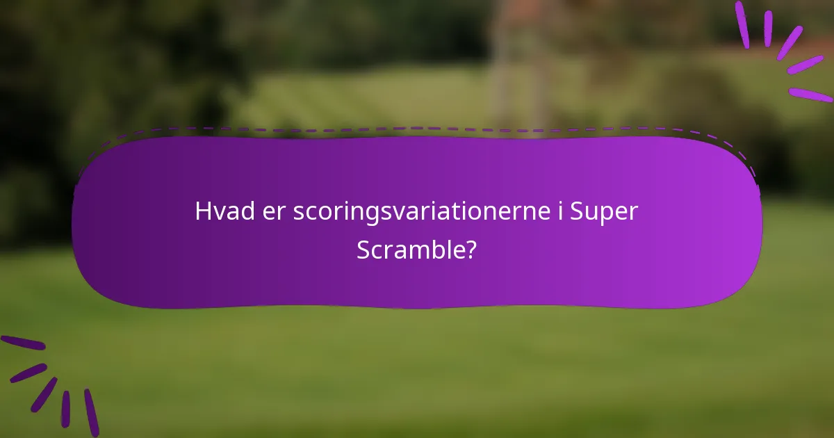 Hvad er scoringsvariationerne i Super Scramble?