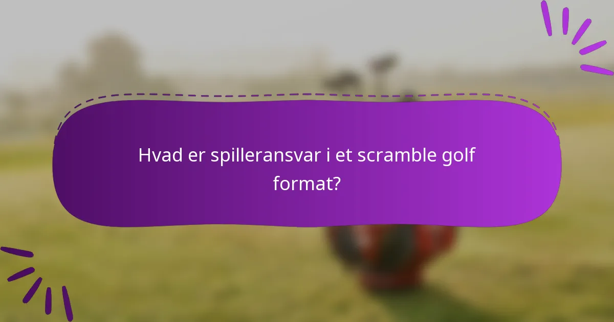 Hvad er spilleransvar i et scramble golf format?