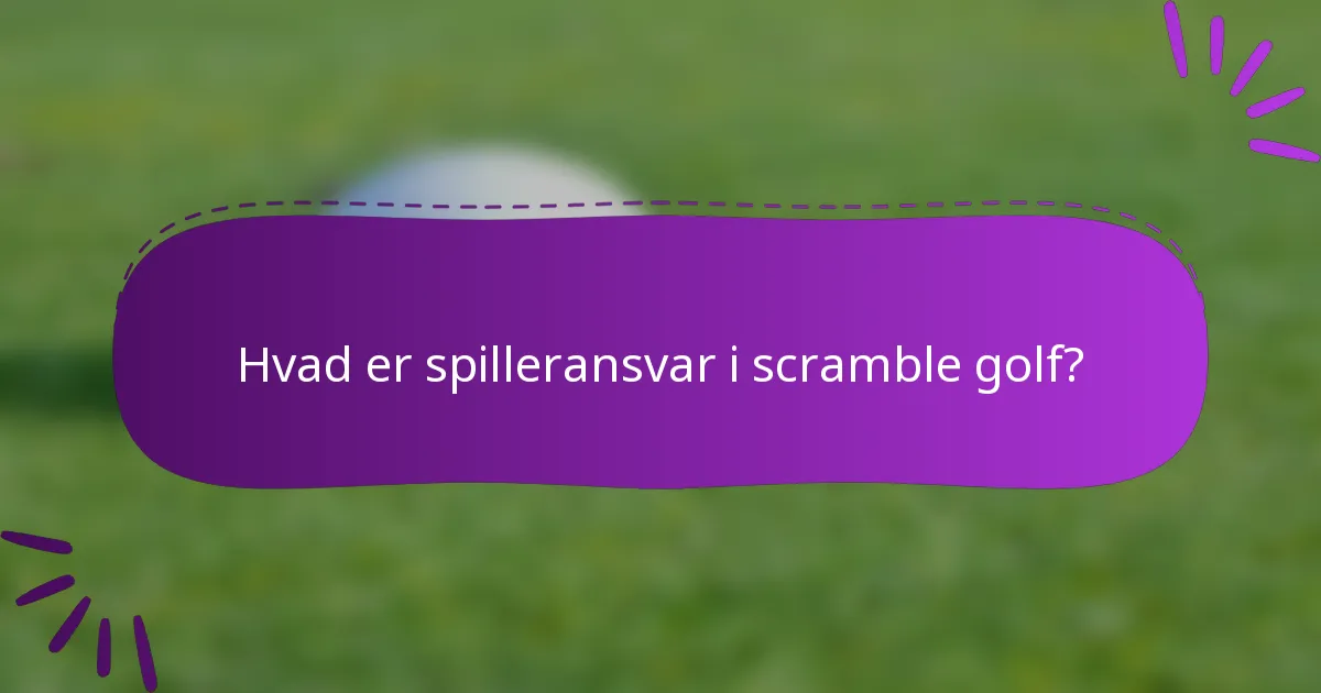 Hvad er spilleransvar i scramble golf?
