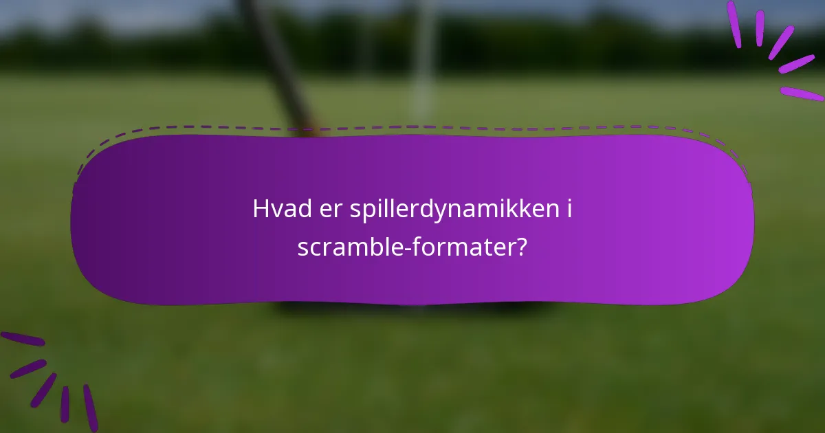 Hvad er spillerdynamikken i scramble-formater?