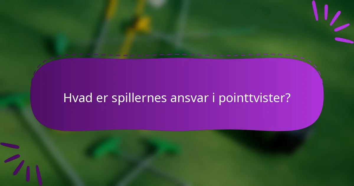 Hvad er spillernes ansvar i pointtvister?