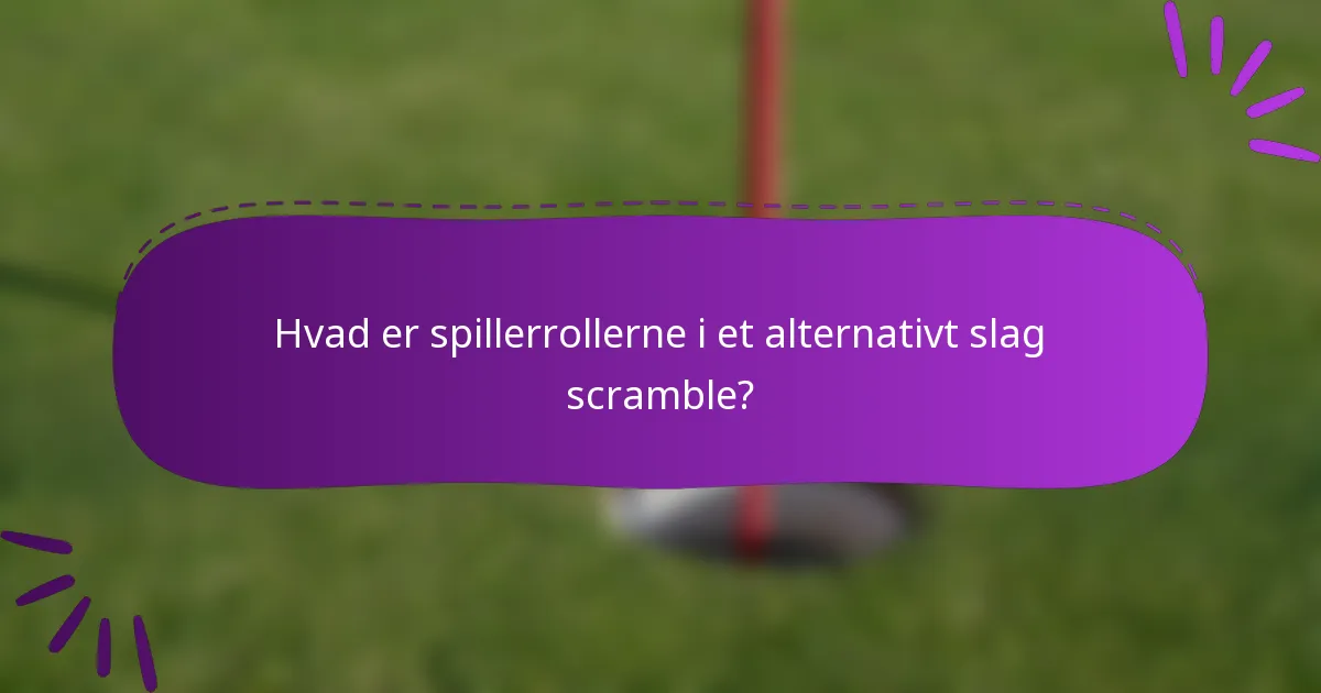 Hvad er spillerrollerne i et alternativt slag scramble?