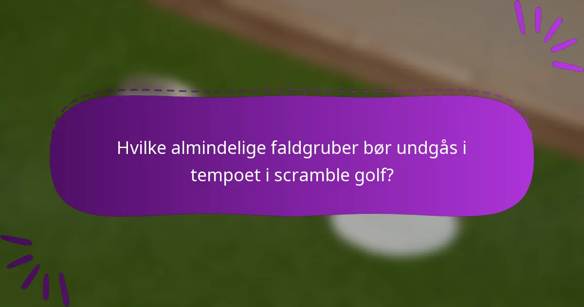 Hvilke almindelige faldgruber bør undgås i tempoet i scramble golf?