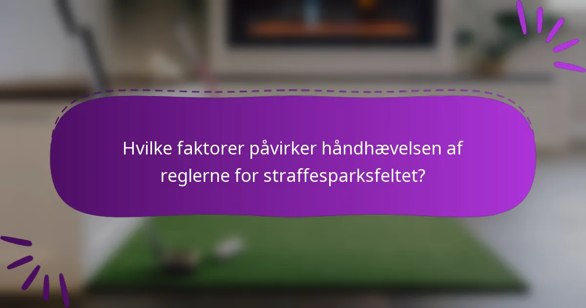 Hvilke faktorer påvirker håndhævelsen af reglerne for straffesparksfeltet?
