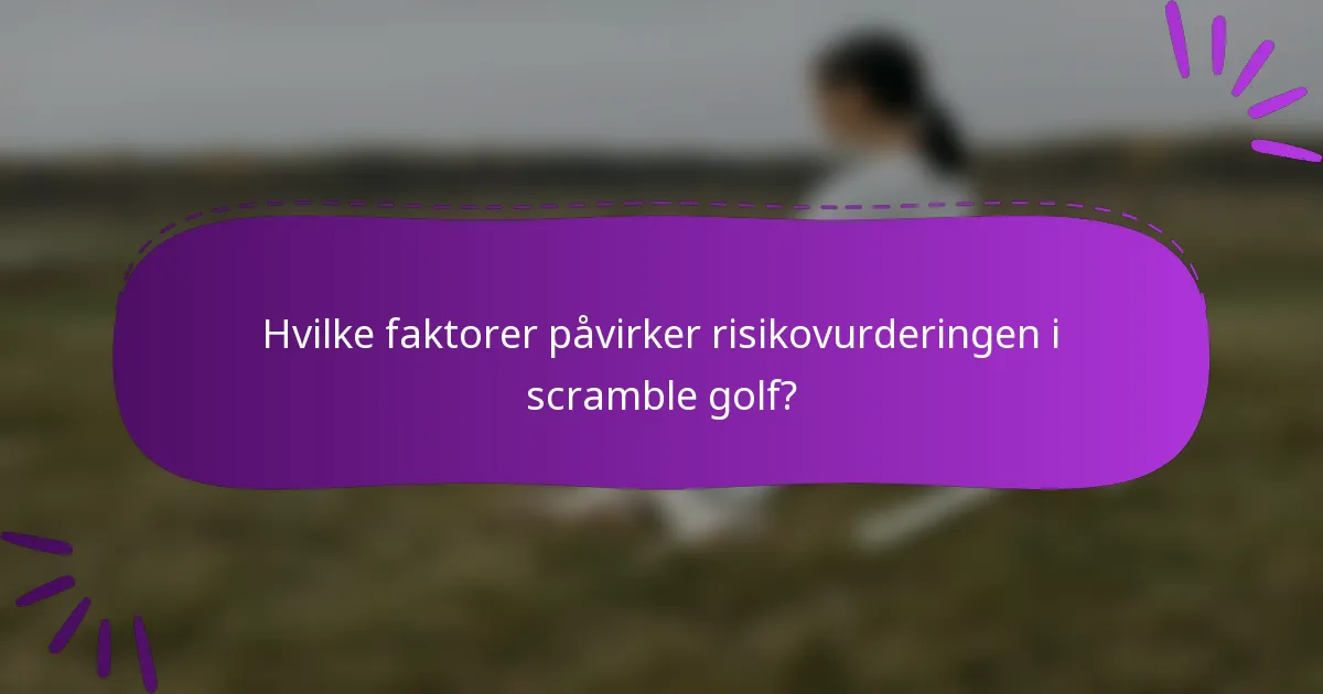 Hvilke faktorer påvirker risikovurderingen i scramble golf?