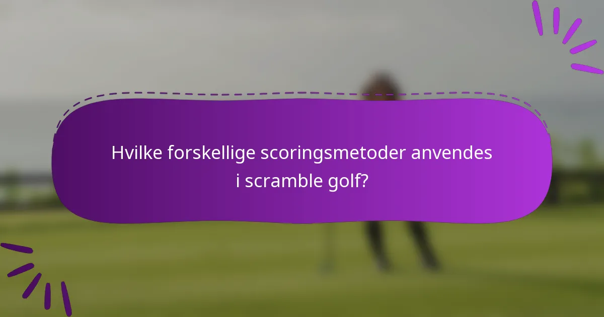 Hvilke forskellige scoringsmetoder anvendes i scramble golf?