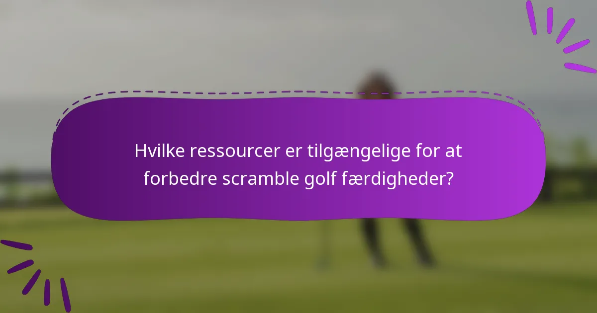 Hvilke ressourcer er tilgængelige for at forbedre scramble golf færdigheder?