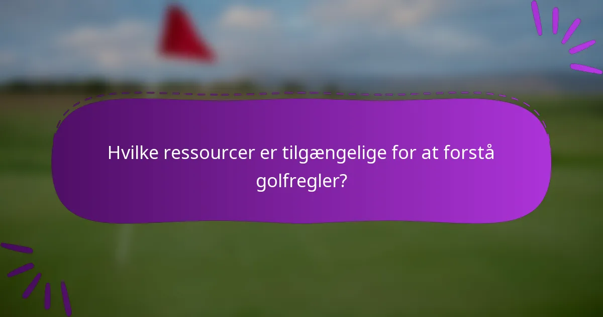 Hvilke ressourcer er tilgængelige for at forstå golfregler?