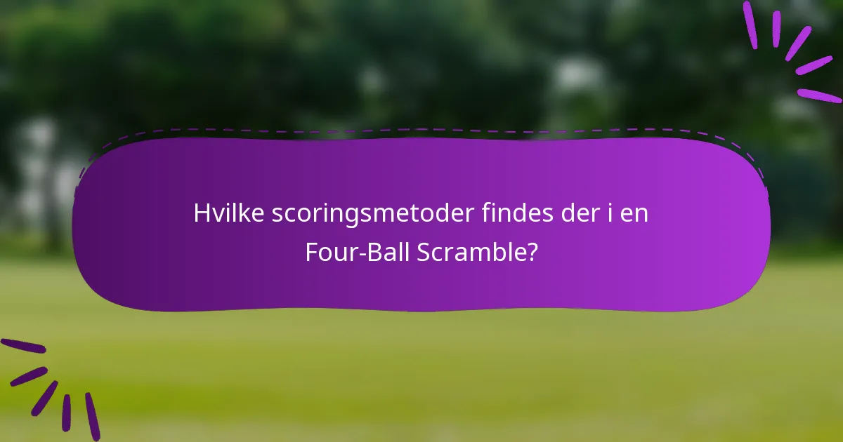 Hvilke scoringsmetoder findes der i en Four-Ball Scramble?