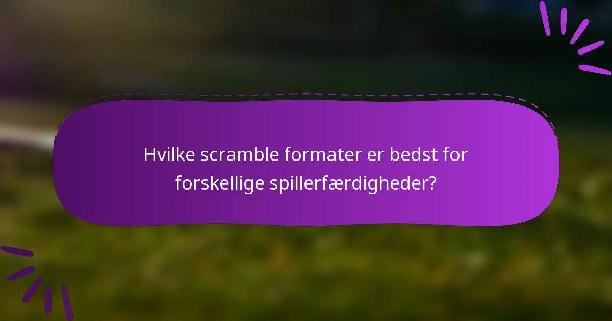 Hvilke scramble formater er bedst for forskellige spillerfærdigheder?