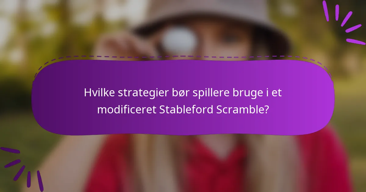 Hvilke strategier bør spillere bruge i et modificeret Stableford Scramble?