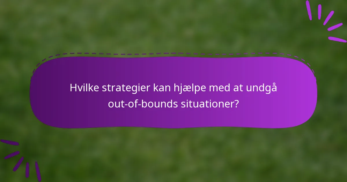Hvilke strategier kan hjælpe med at undgå out-of-bounds situationer?