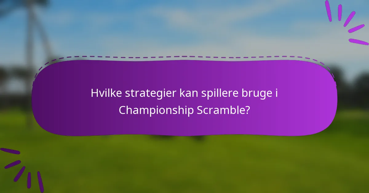 Hvilke strategier kan spillere bruge i Championship Scramble?