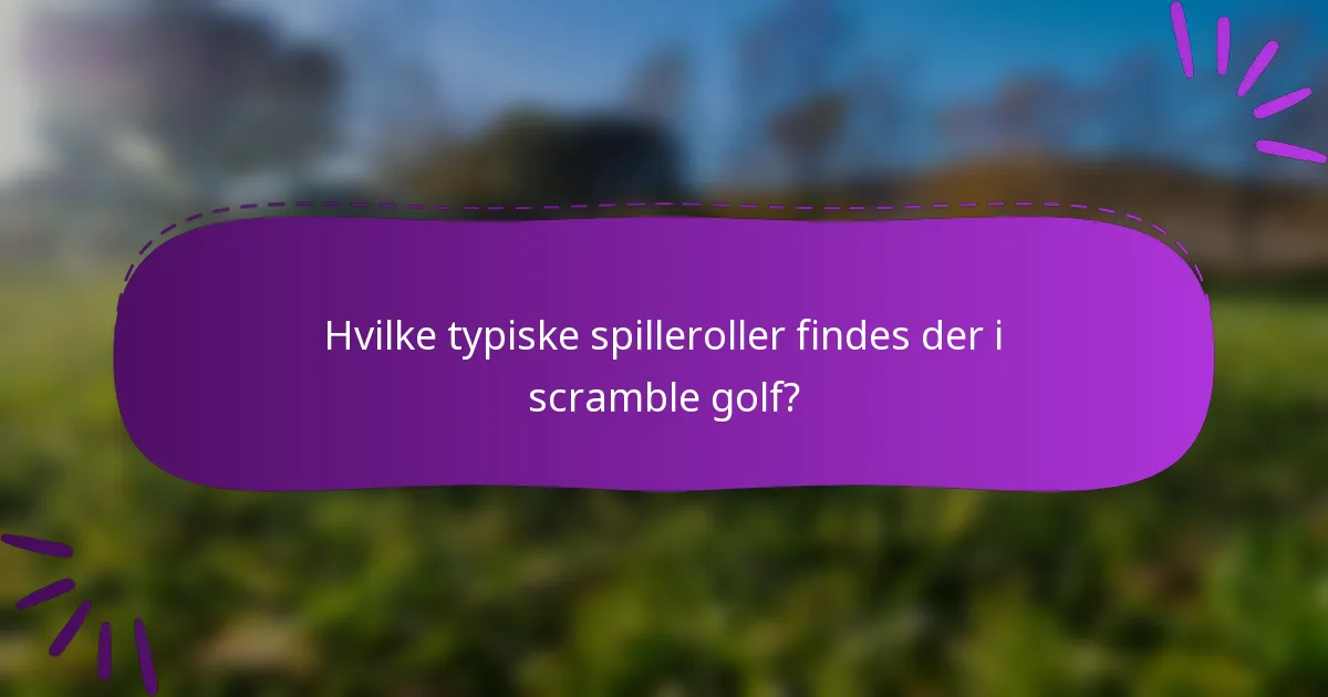 Hvilke typiske spilleroller findes der i scramble golf?