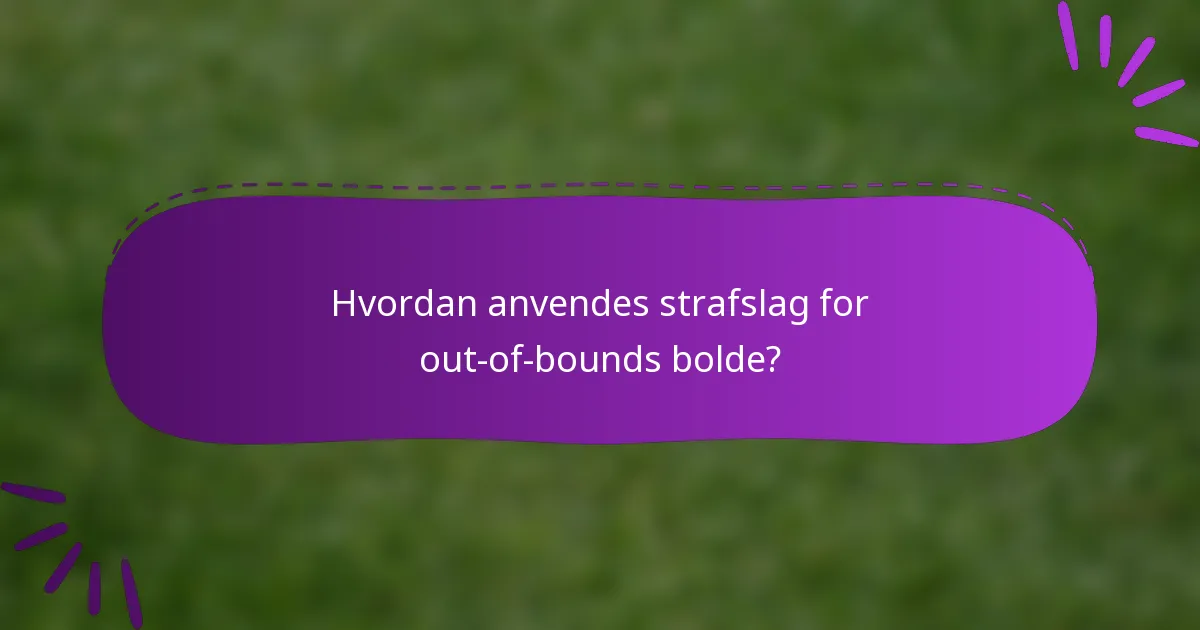 Hvordan anvendes strafslag for out-of-bounds bolde?