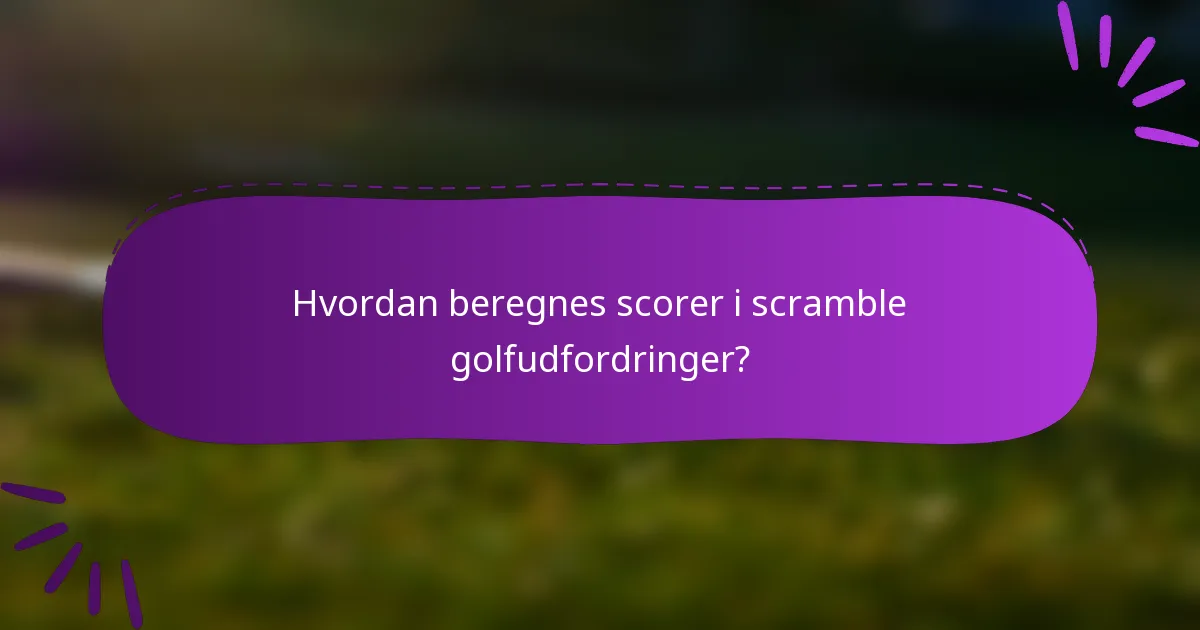 Hvordan beregnes scorer i scramble golfudfordringer?