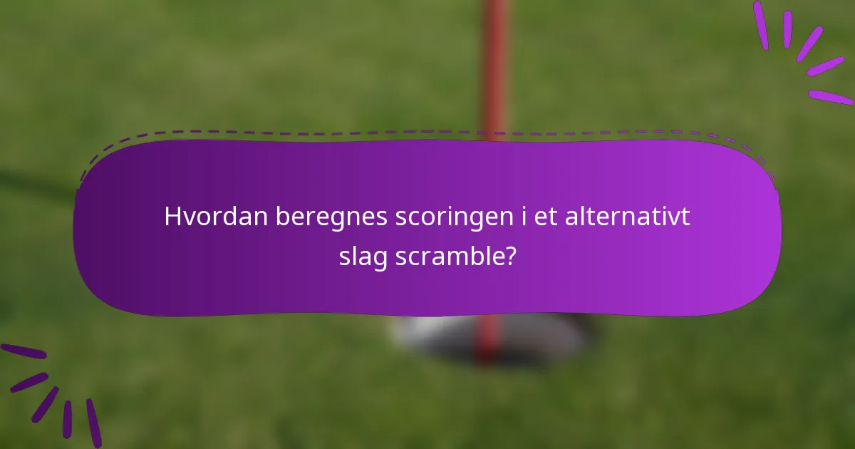 Hvordan beregnes scoringen i et alternativt slag scramble?