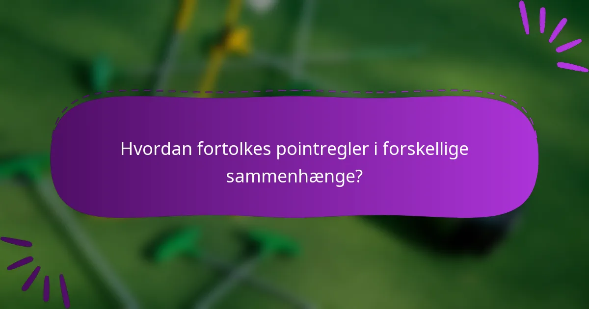 Hvordan fortolkes pointregler i forskellige sammenhænge?