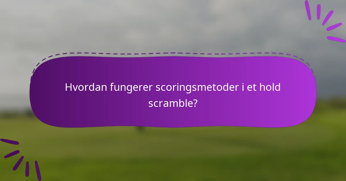 Hvordan fungerer scoringsmetoder i et hold scramble?