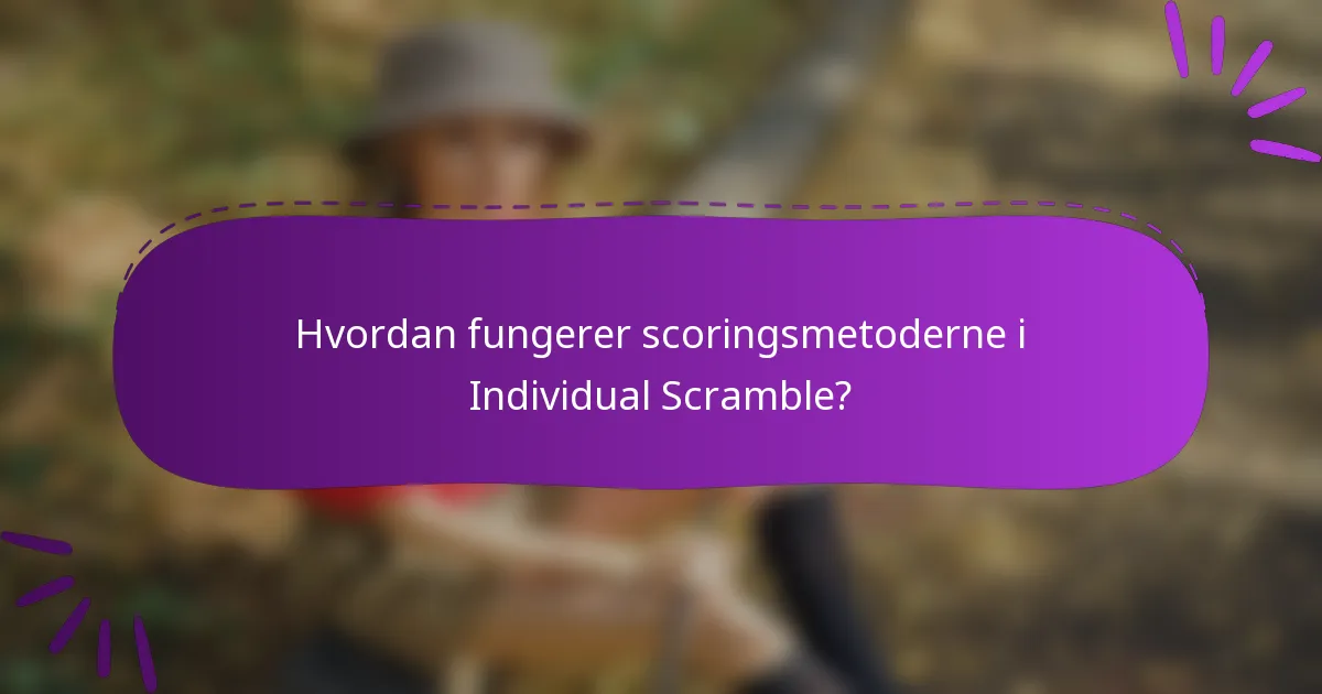 Hvordan fungerer scoringsmetoderne i Individual Scramble?