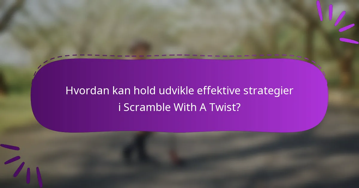 Hvordan kan hold udvikle effektive strategier i Scramble With A Twist?