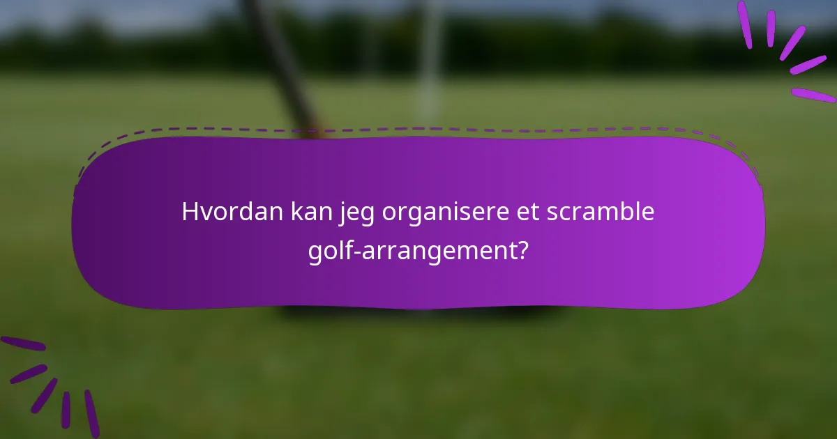Hvordan kan jeg organisere et scramble golf-arrangement?