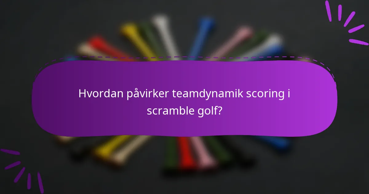 Hvordan påvirker teamdynamik scoring i scramble golf?