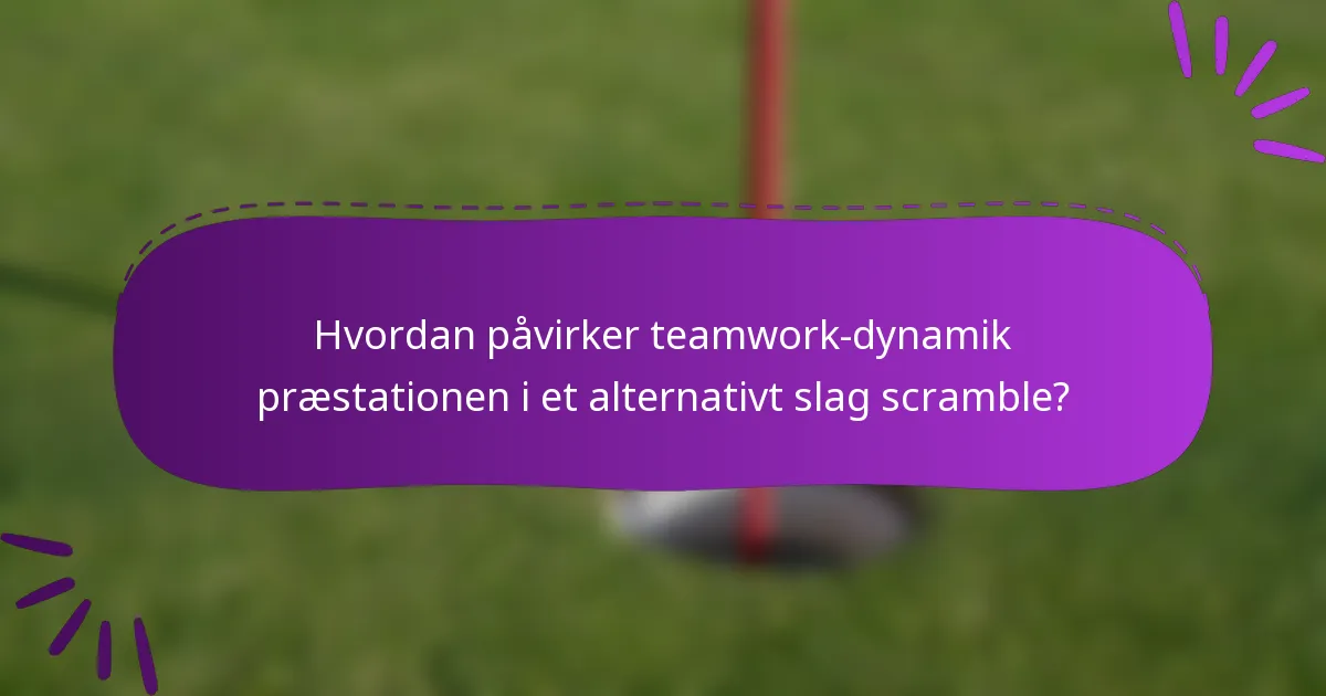 Hvordan påvirker teamwork-dynamik præstationen i et alternativt slag scramble?