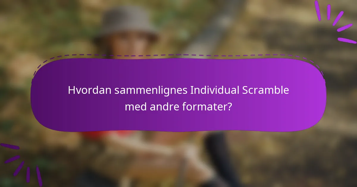 Hvordan sammenlignes Individual Scramble med andre formater?