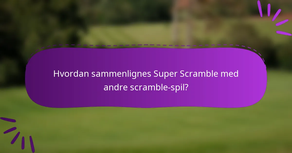 Hvordan sammenlignes Super Scramble med andre scramble-spil?