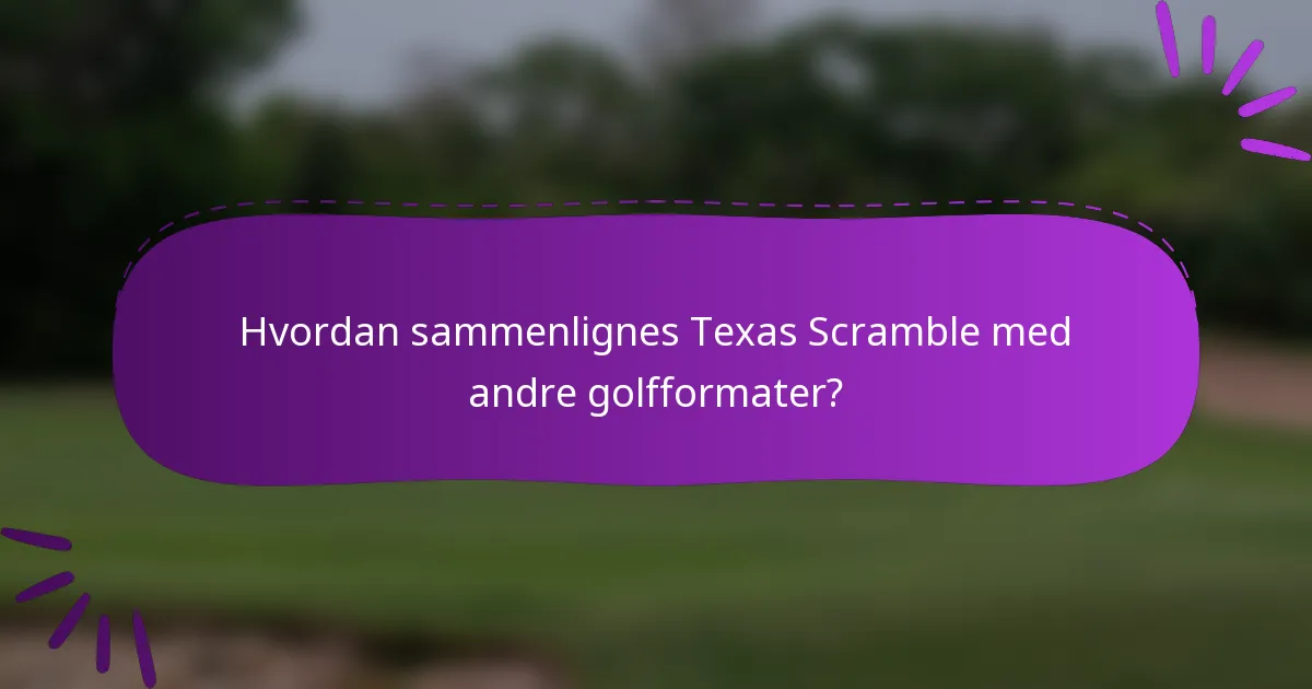 Hvordan sammenlignes Texas Scramble med andre golfformater?